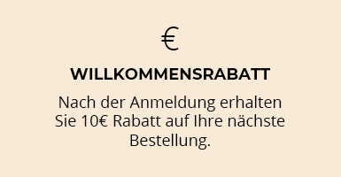 Willkommensrabatt Nach der Anmeldung erhalten Sie 10€ Rabatt